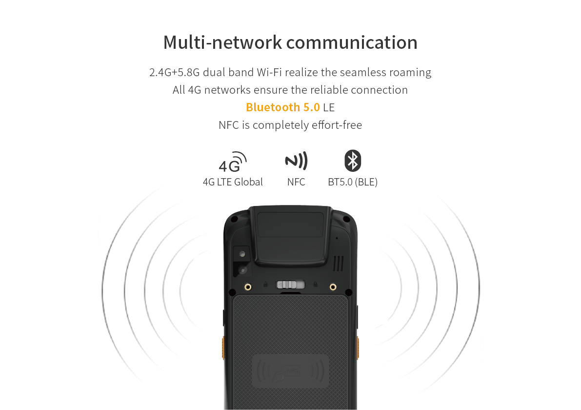 2.4G+5.8G dual band Wi-Fi realize the seamless roamingAll 4G networks ensure the reliable connectionBluetooth 5.0 LENFC is completely effort-free