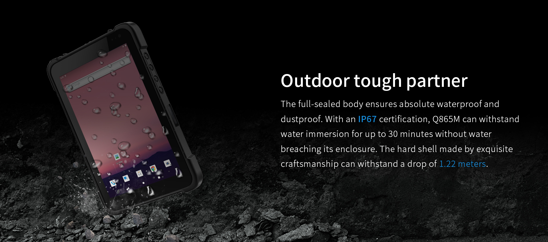 Q865M with IP67 certification, fully sealed for waterproof and dustproof use, enduring 30-minute water immersion and 1.22m drops with its crafted hard shell.