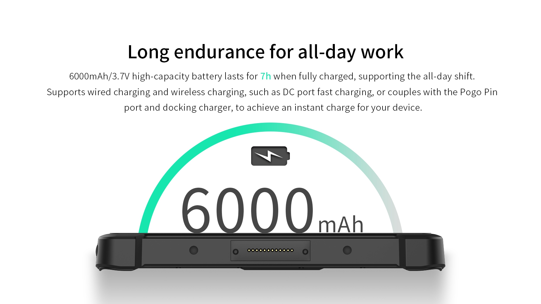 6000mAh/3.7V high-capacity battery lasts for 7h when fully charged, supporting the all-day shift.