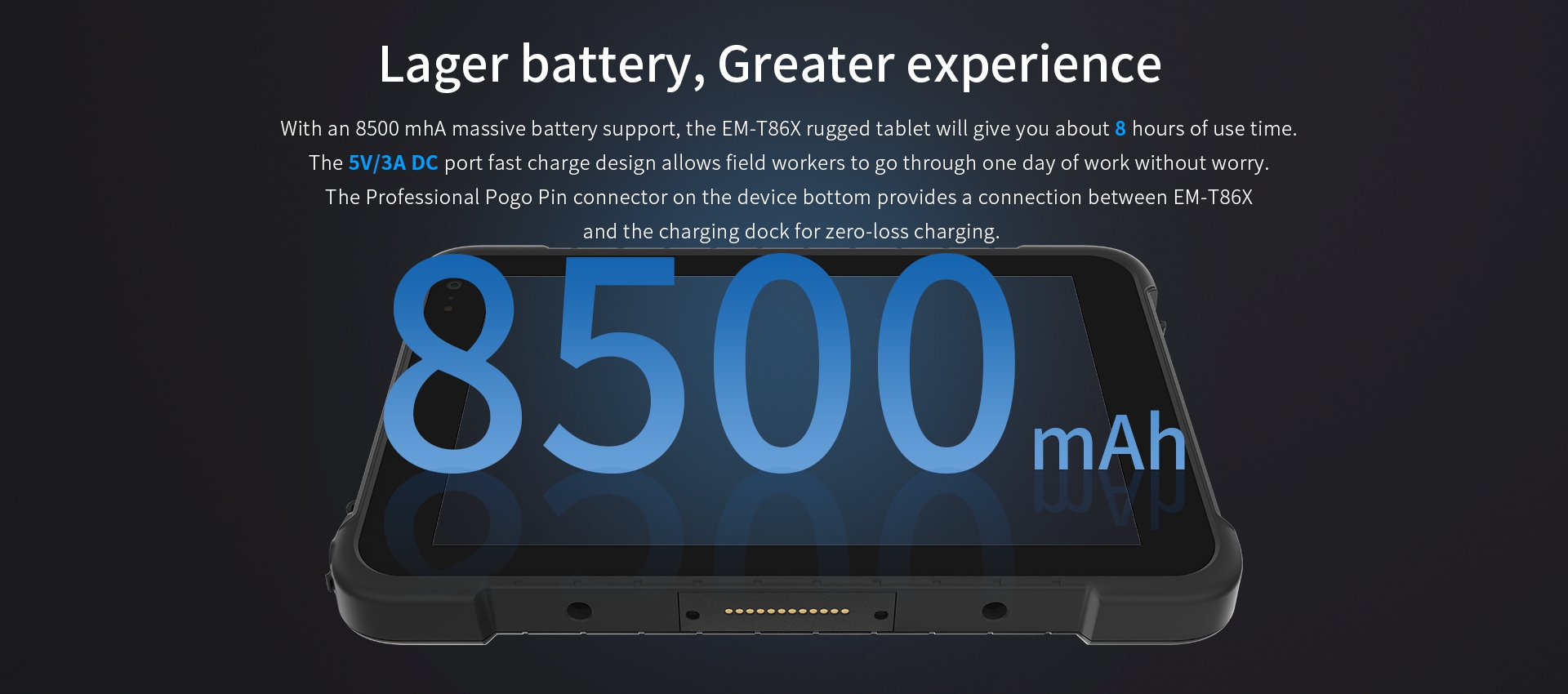 With an 8500 mhA massive battery support, the EM-T86X rugged tablet will give you about 8 hours of use time