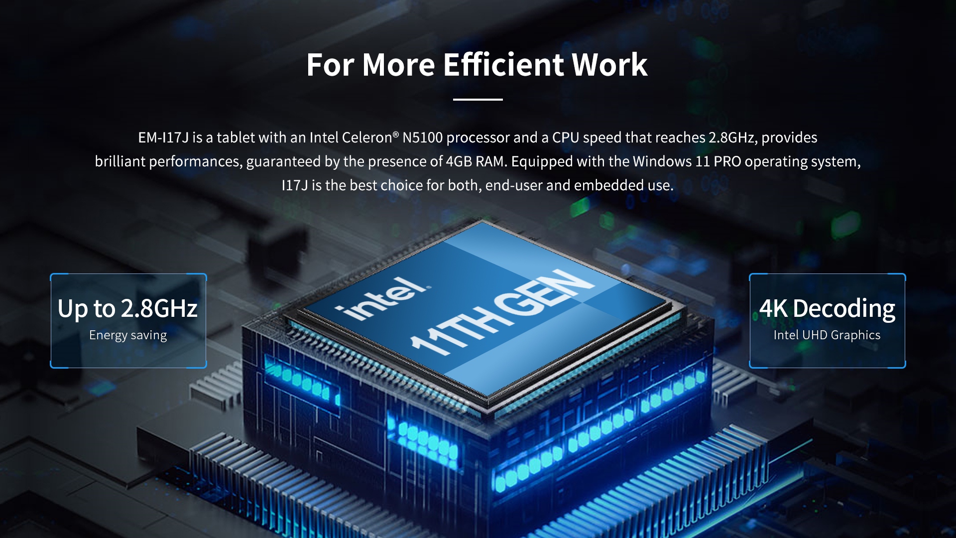 EM-I17J tablet with Intel Celeron N5100 processor, 2.8GHz CPU speed, 4GB RAM, and Windows 11 PRO, ideal for end-user and embedded applications with brilliant performance.