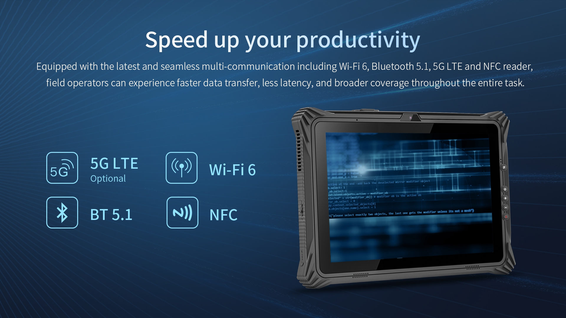 Equipped with the latest and seamless multi-communication including Wi-Fi 6, Bluetooth 5.1, 5G LTE and NFC reader