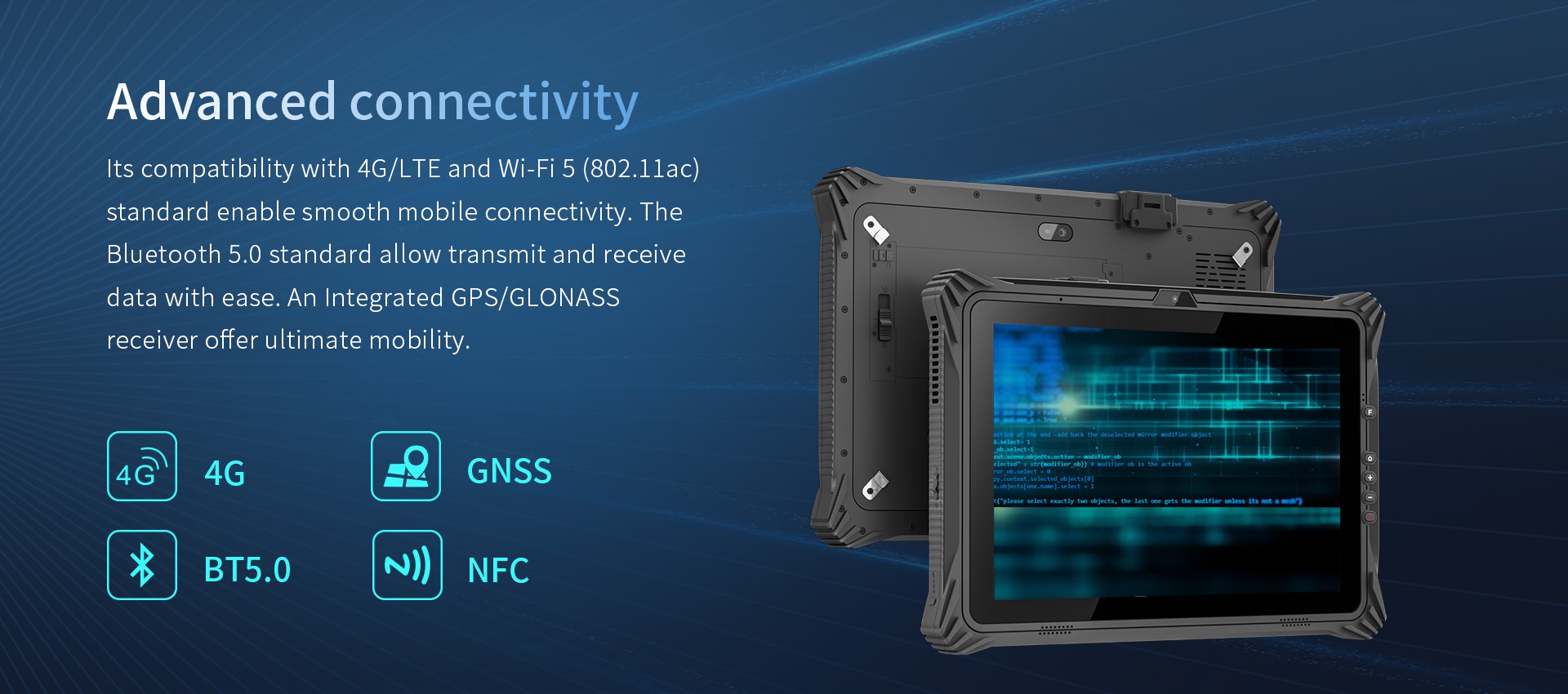 4G/LTE and Wi-Fi 5 (802.1lac)standard enable smooth mobile connectivity. TheBluetooth 5.0 .An Integrated GPS/GLONASSreceiver offer ultimate mobility