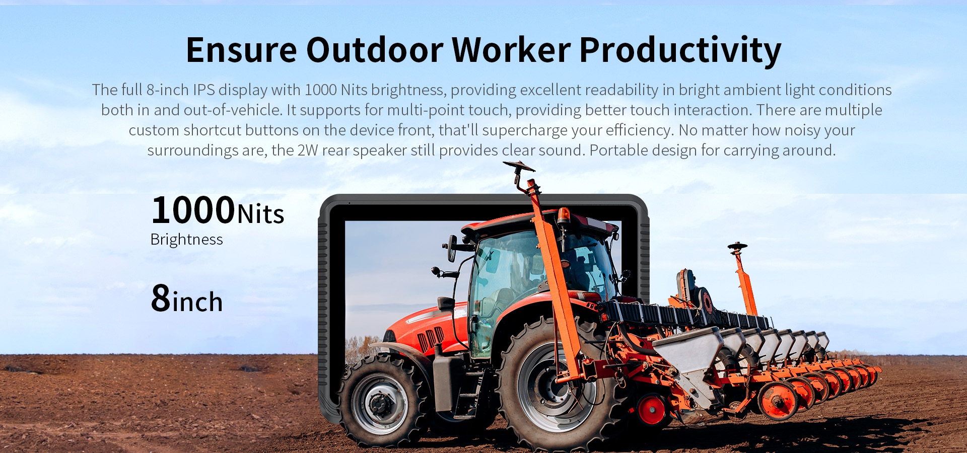 The full 8-inch iPs display with 1000 Nits brightness, providing excellent readability in bright ambient light conditionsboth in and out-of-vehicle.