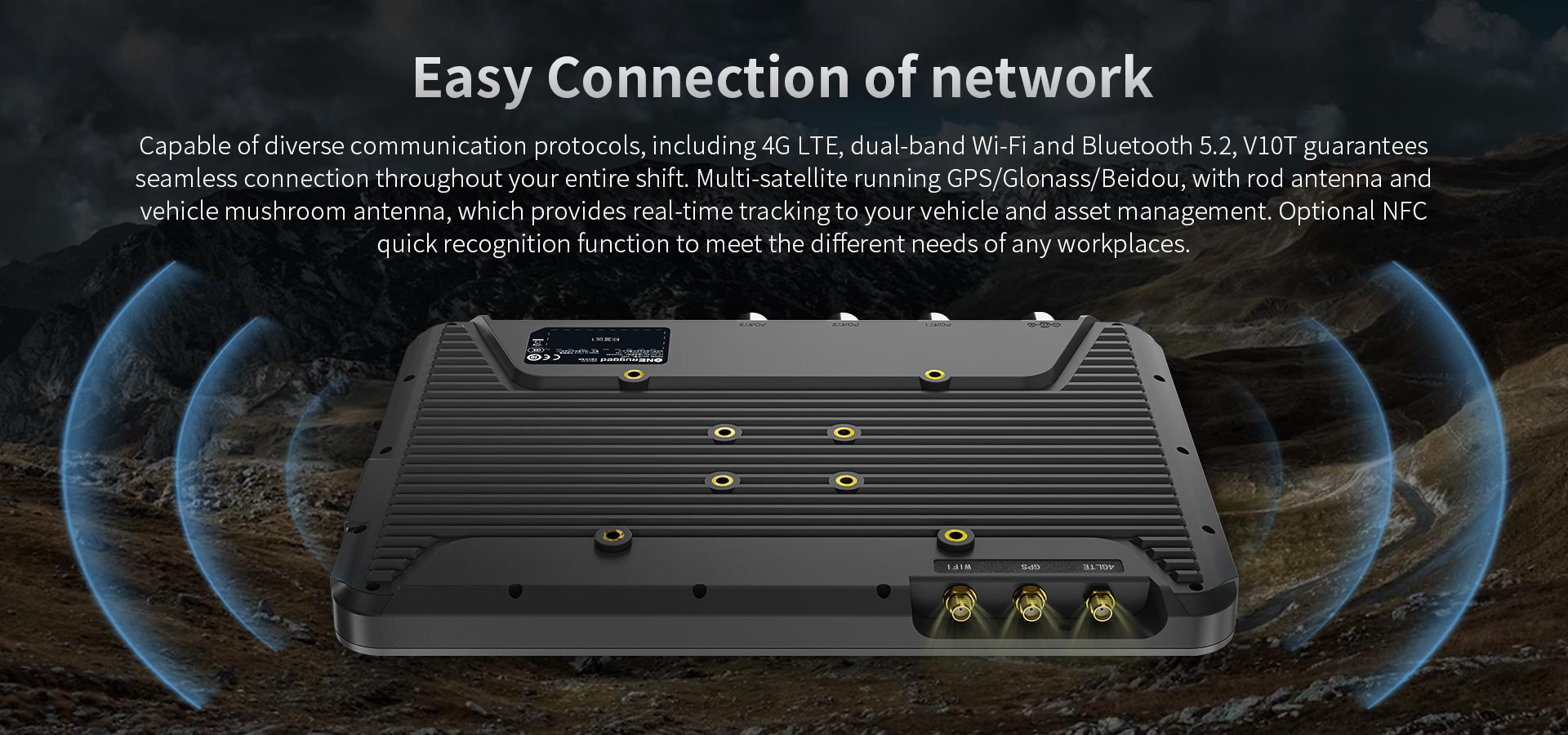 "V10T tablet with 4G LTE, dual-band Wi-Fi, Bluetooth 5.2, multi-satellite GPS/Glonass/Beidou, and optional NFC for seamless connectivity and real-time tracking"