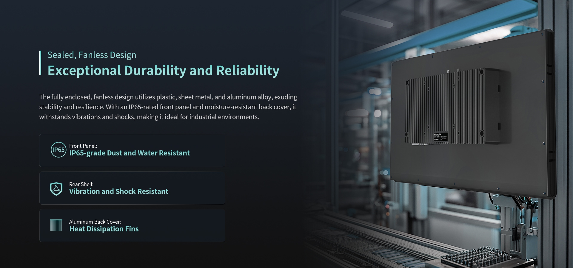 Sealed, Fanless Design Exceptional Durability and Reliability