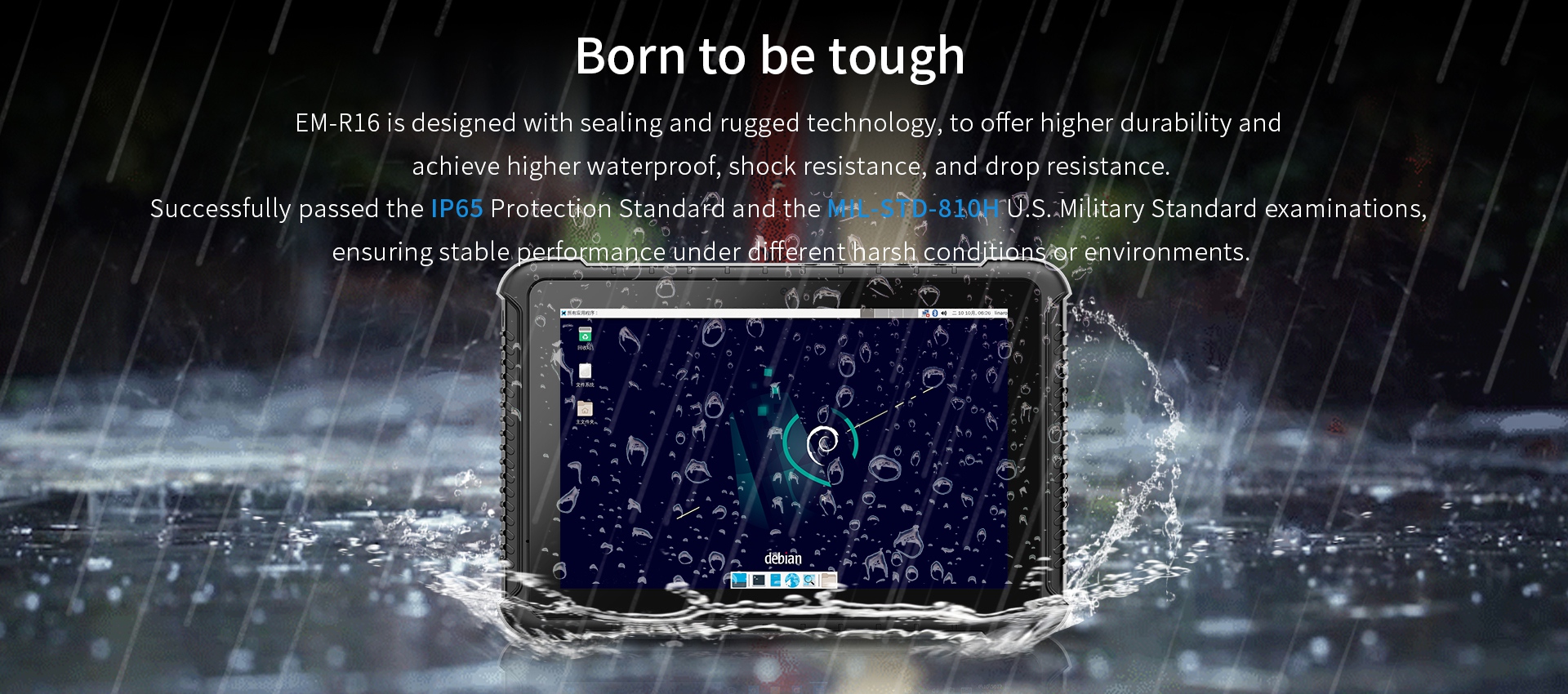 Successfully passed the lP65 Protection Standafd and the MIL - STD -810H U.S Military Standard examinations,