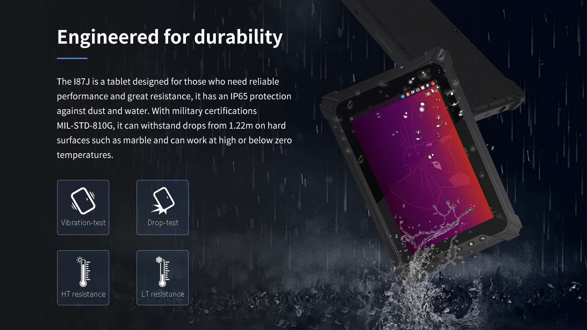 l87J tablet with IP65 dust and water resistance, MIL-STD-810G certified, enduring 1.22m drops on hard surfaces like marble, and operating in high or sub-zero temperatures.