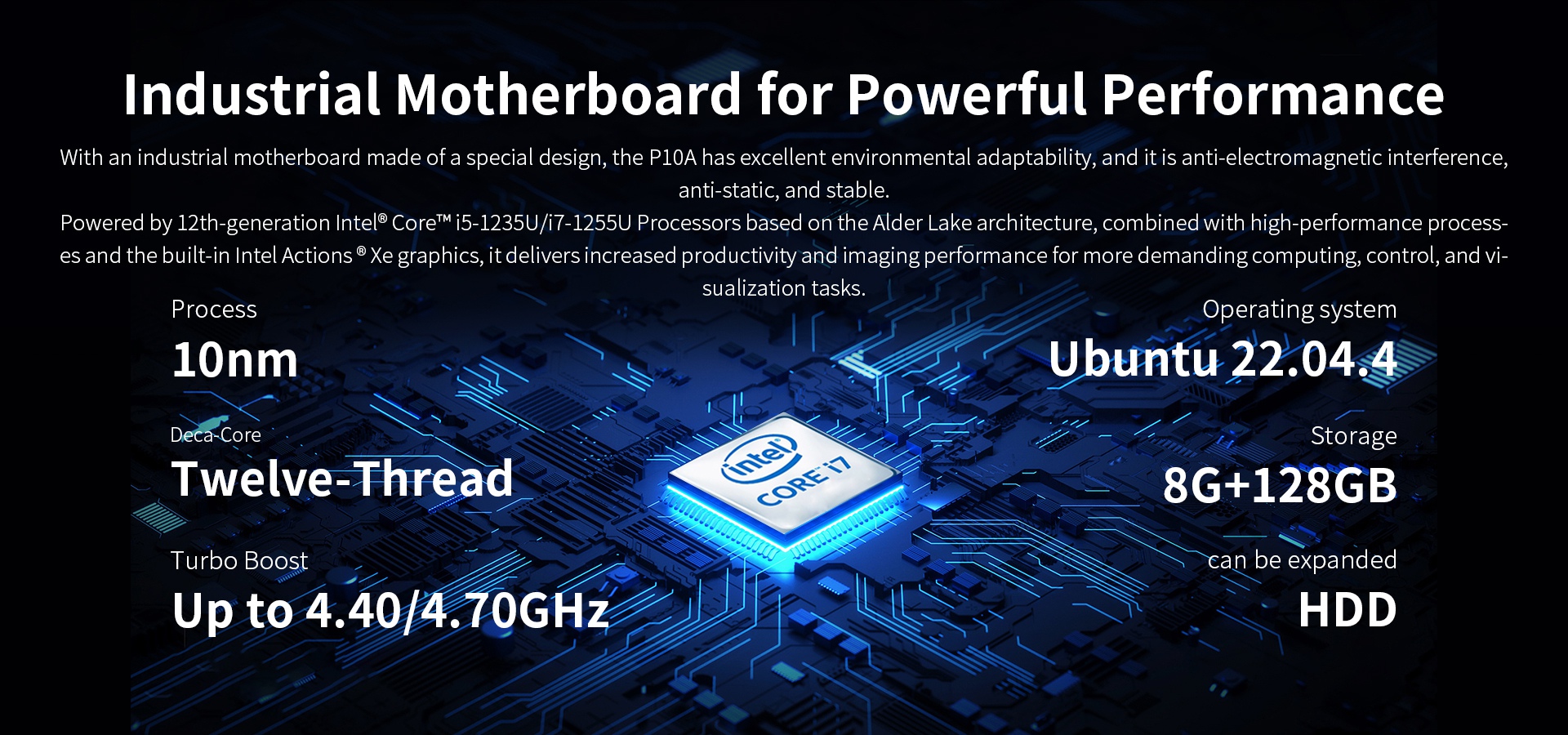 processPowered by12th-generation Inteles and the built-in Intel Actions®Xe graphicsvers increased productivity and imaging performance.