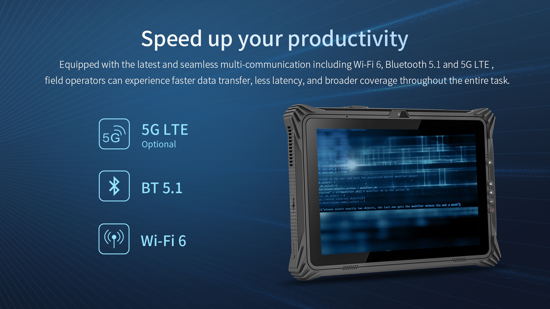 Equipped with the latest and seamless multi-communication including Wi-Fi 6, Bluetooth 5.1 and 5G LTE.