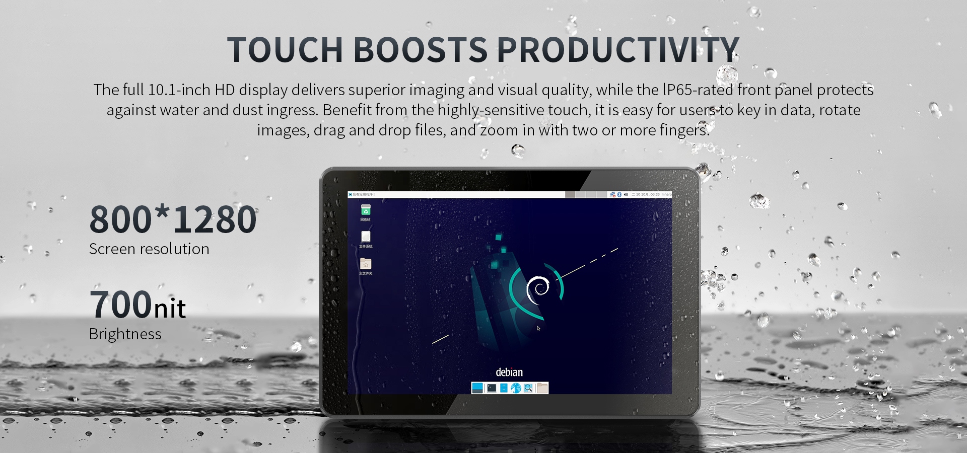 10.1-inch HD display with IP65-rated protection against dust and water, highly sensitive touch for easy data input, image rotation, file dragging, and multi-finger zooming.