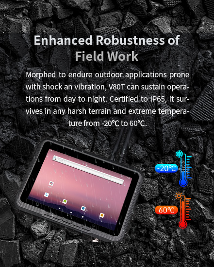 V80T tablet, IP65-certified, endures shock, vibration, and -20°C to 60°C for robust fieldwork day and night