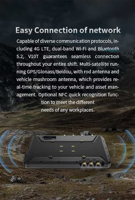 "V10T tablet with 4G LTE, dual-band Wi-Fi, Bluetooth 5.2, multi-satellite GPS/Glonass/Beidou, and optional NFC for seamless connectivity and real-time tracking"