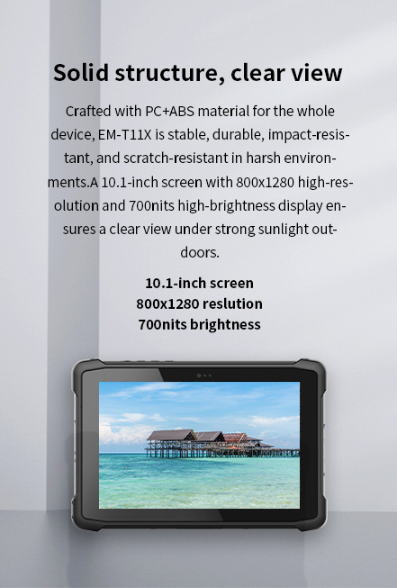 EM-T11X with durable PC+ABS body, impact/scratch-resistant, and 10.1-inch 800x1280 screen with 700nits brightness for clear outdoor viewing.
