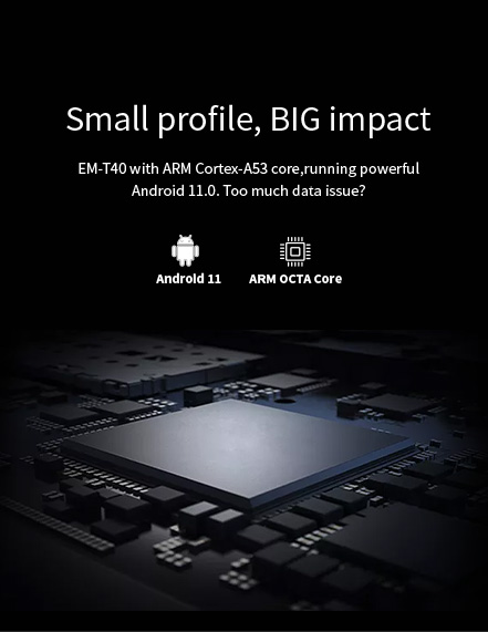 EM-T40 with ARM Cortex-A53 core, running powerful Android 11.0