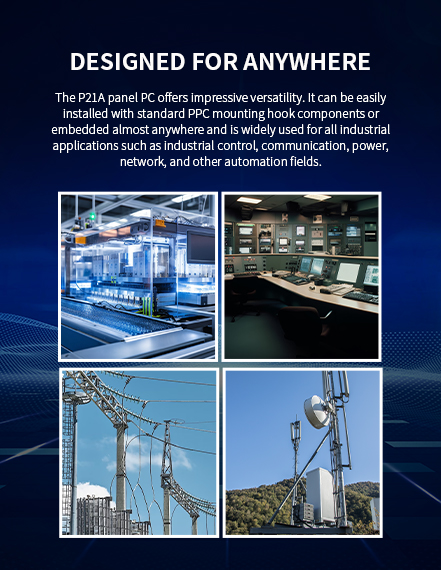 The P21A panel PC ofers impressive versatility. lt can be easily installed with standard PPc mounting hook.