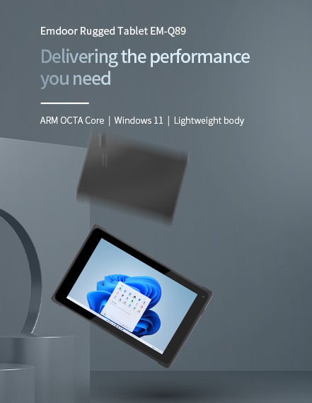 Emdoor Rugged Tablet EM-Q89 Delivering the performanceyou need ARM OCTA Core |Windows 1l|Lightweight body