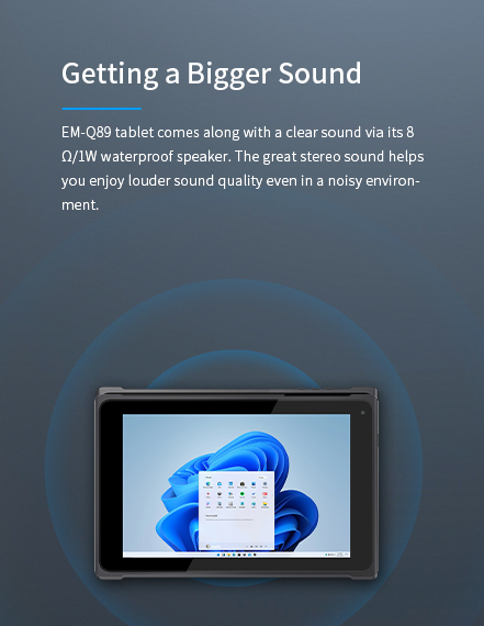 EM-089 tablet comes along with a clear sound via its80/lW waterproof speaker.
