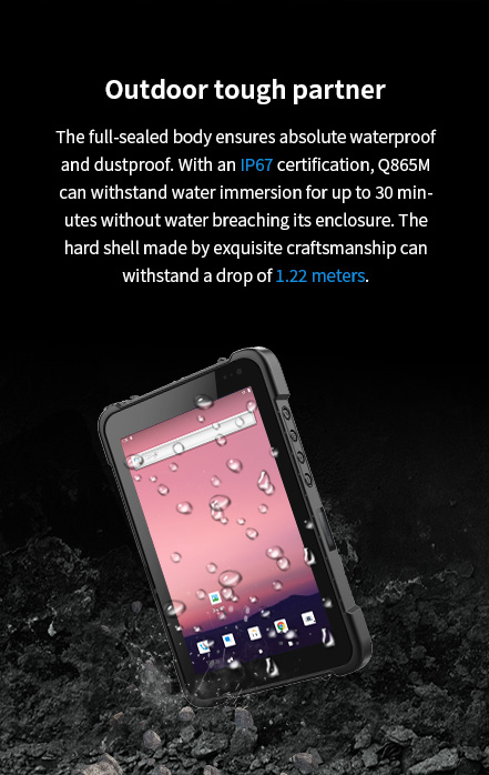 Q865M with IP67 certification, fully sealed for waterproof and dustproof use, enduring 30-minute water immersion and 1.22m drops with its crafted hard shell.