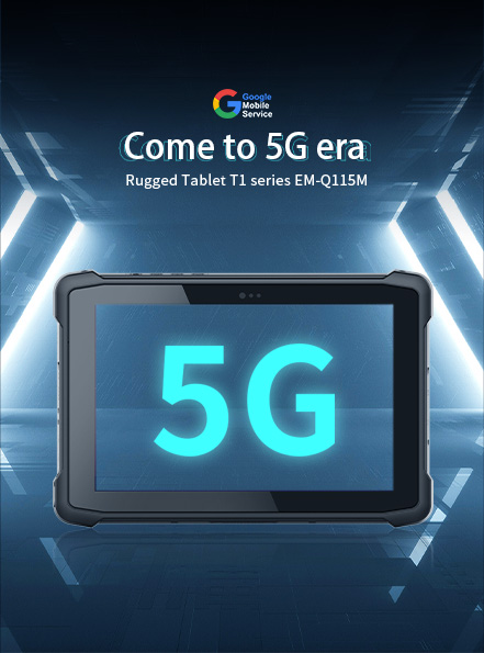 Rugged Tablet Tl series EM-Q115M Come to 5G era