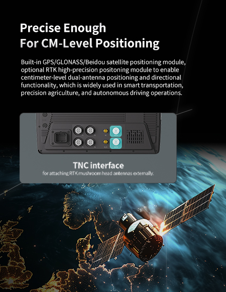 Precise Enough For CM-Level Positioning-Built-in GPS/GLONASS/Beidou and optional single Beidou satellite positioning modules.