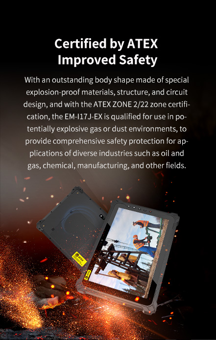 andwith the ATEX ZONE 2/22 zone certification, theEM-117J-EX is qualified for use in potentially explosivegas or dust environments.