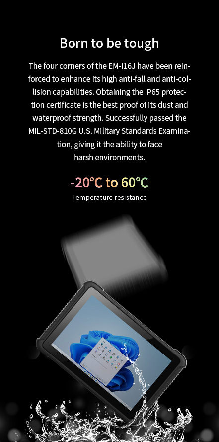 EM-I16J tablet engineered for durability with IP65 dust/water protection, MIL-STD-810G certification, withstands 1.22m drops.
