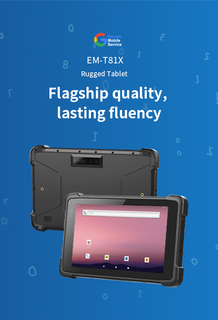 EM-T81X A Rugged Tablet Flagship quality,lasting fluency