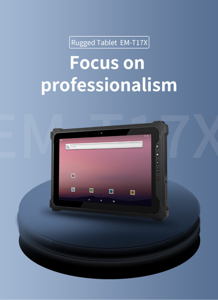 Rugged Tablet EM-T17X-Focus onprofessionalism