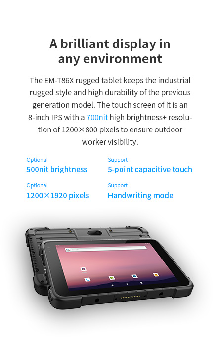 The EM-T86X rugged tablet keeps the industrial rugged style and high durability of the previous generation model.
