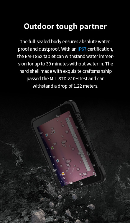 EM-T86X tablet with IP67 certification, waterproof for 30 minutes, and MIL-STD-810H certified hard shell, surviving 1.22m drops.